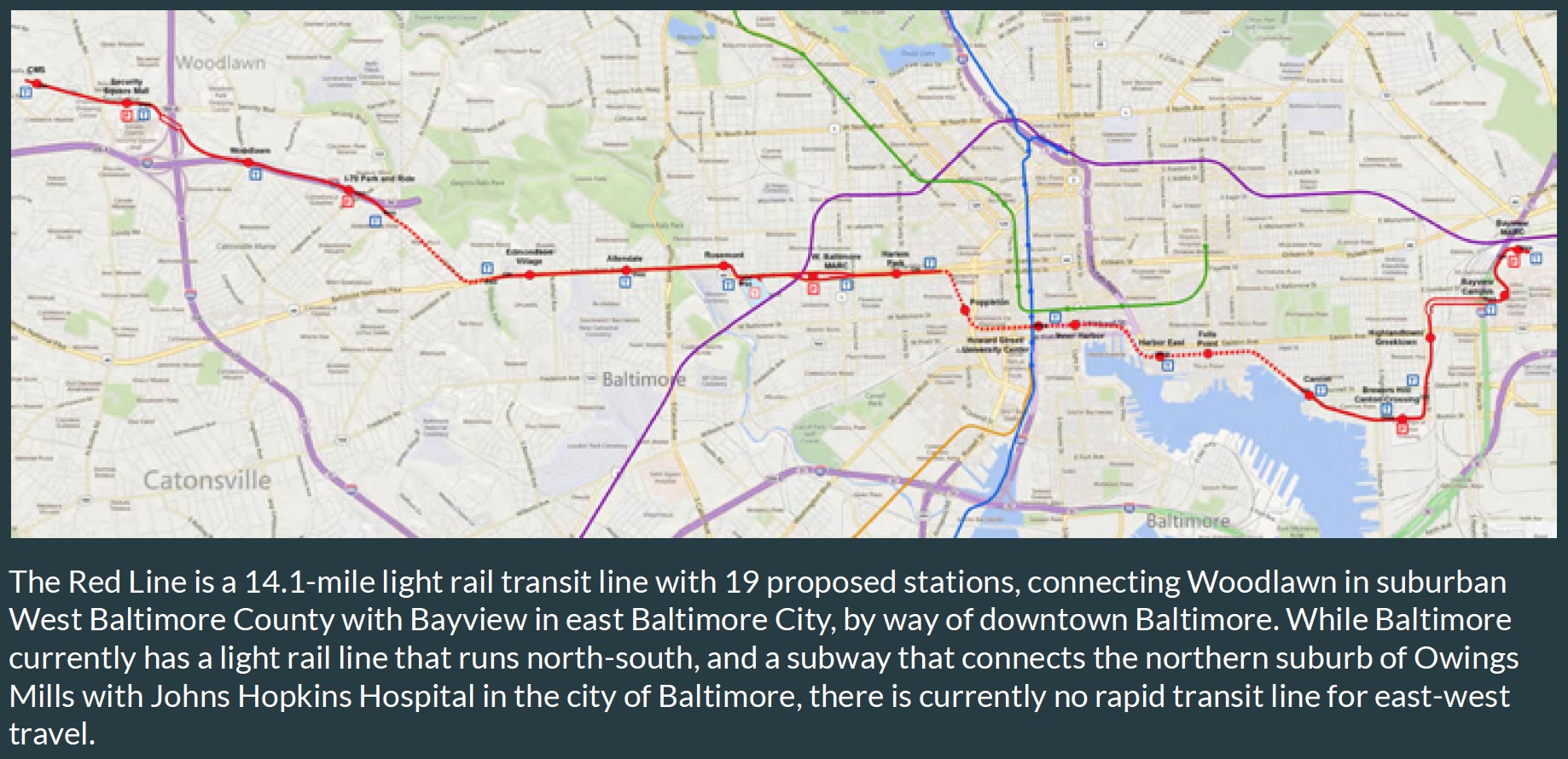 The Red Line is a 14.1-mile light rail transit line with 19 proposed stations, connecting Woodlawn in suburban West Baltimore County with Bayview in east Baltimore City, by way of downtown Baltimore.